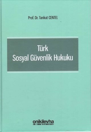Türk Sosyal Güvenlik Hukuku, Onikilevha Yayıncılık, İstanbul 2021